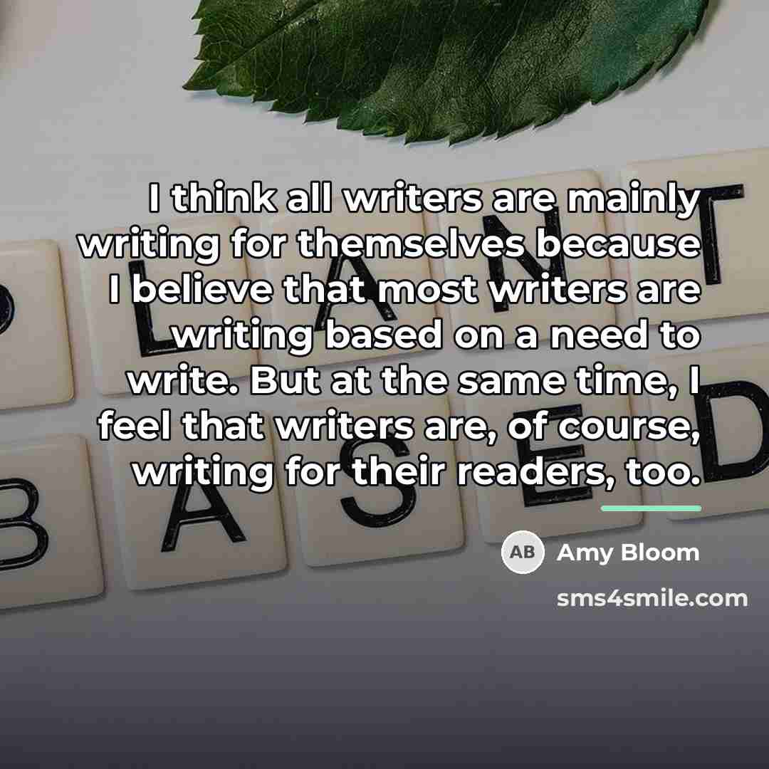 “I think all writers are mainly writing for themselves because…” quote by Amy Bloom