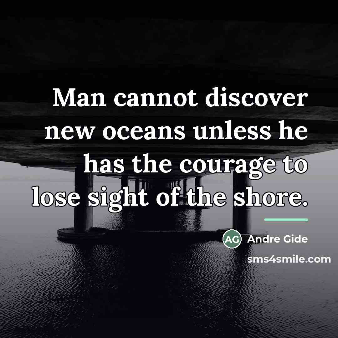 “Man cannot discover new oceans unless he has the courage…” quote by Andre Gide
