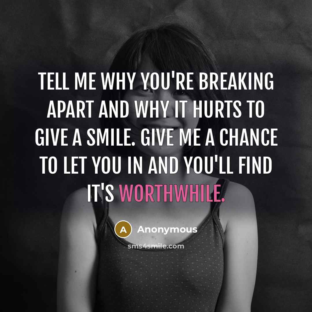 “Tell me why you're breaking apart and why it hurts…” quote by Anonymous