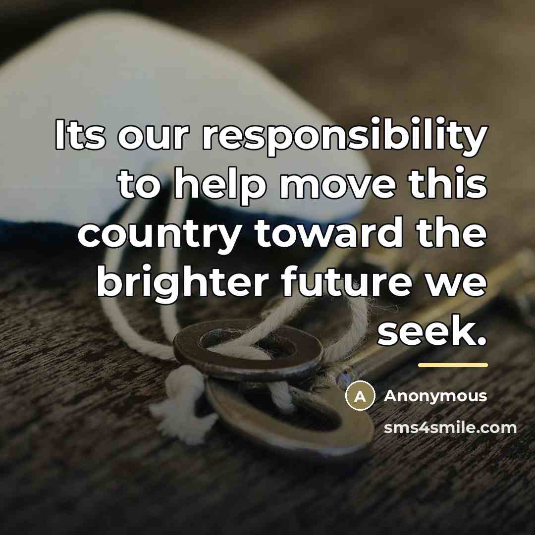“Its our responsibility to help move this country toward the…” quote by Anonymous