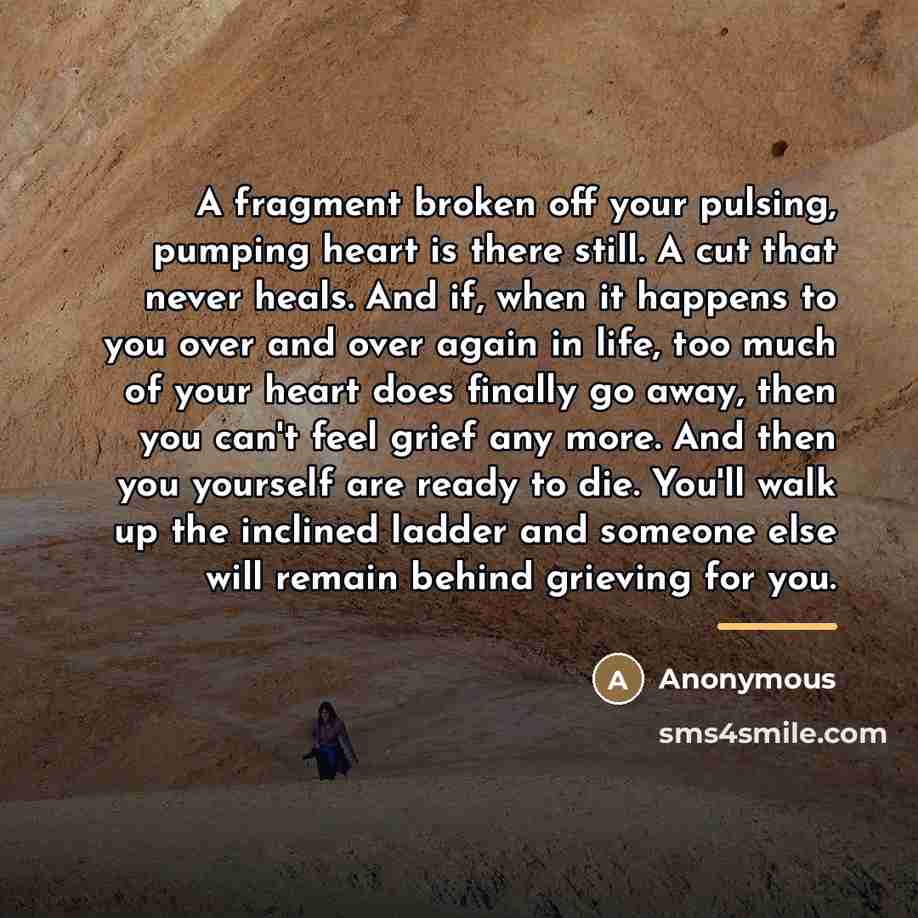 “A fragment broken off your pulsing, pumping heart is there…” quote by Anonymous