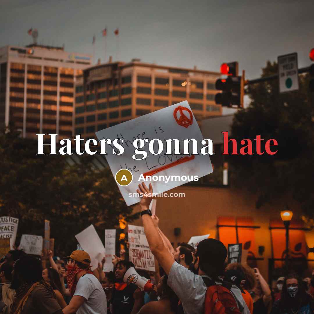 “Haters gonna hate” quote by Anonymous