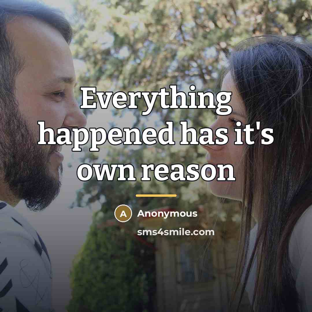 “Everything happened has it's own reason…” quote by Anonymous