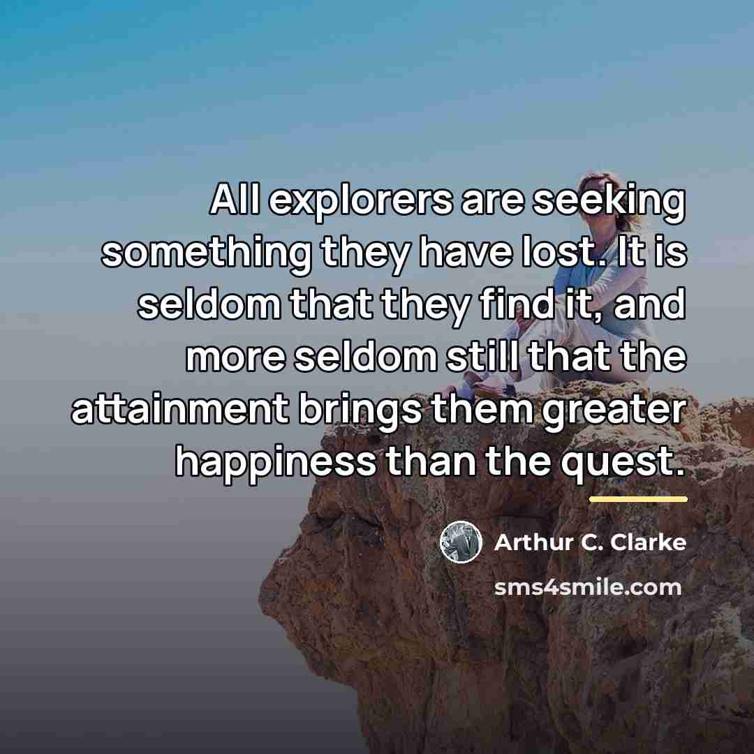 “All explorers are seeking something they have lost. It is…” quote by Arthur C. Clarke