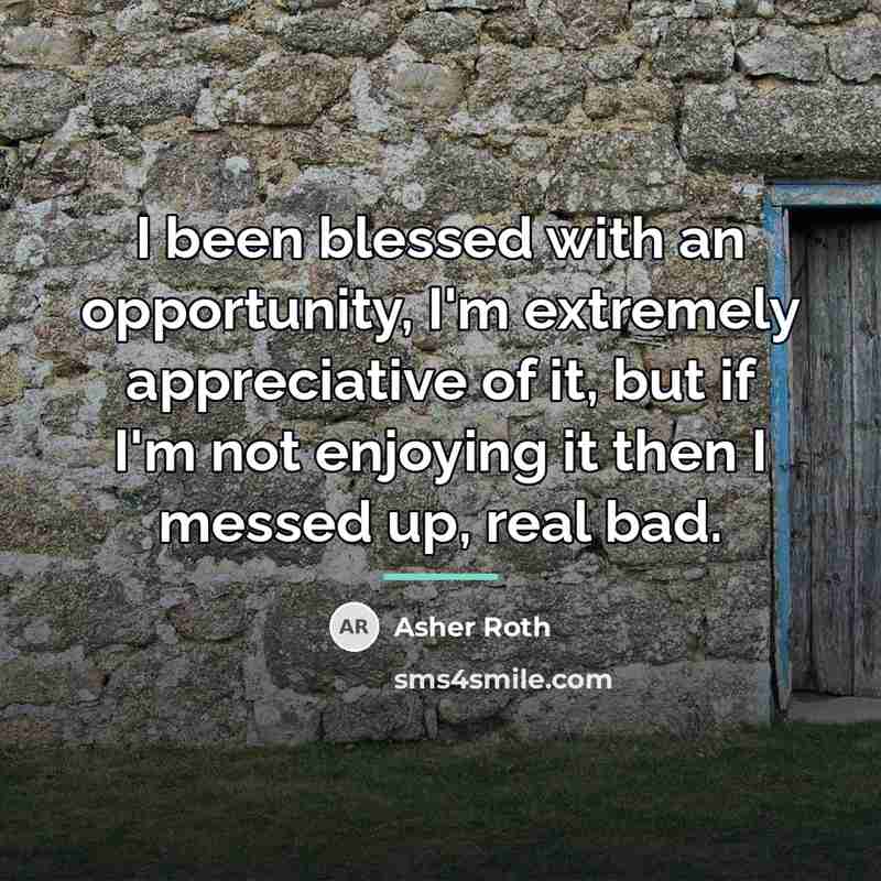 “I been blessed with an opportunity, I'm extremely appreciative of…” quote by Asher Roth