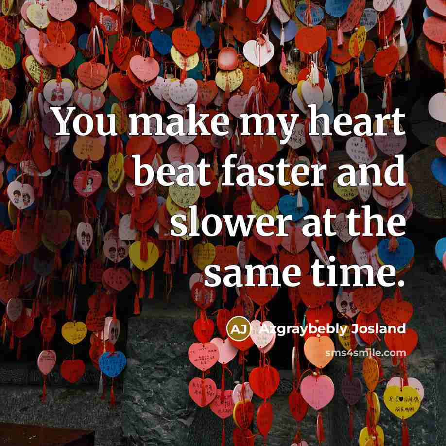 “You make my heart beat faster and slower at the…” quote by Azgraybebly Josland