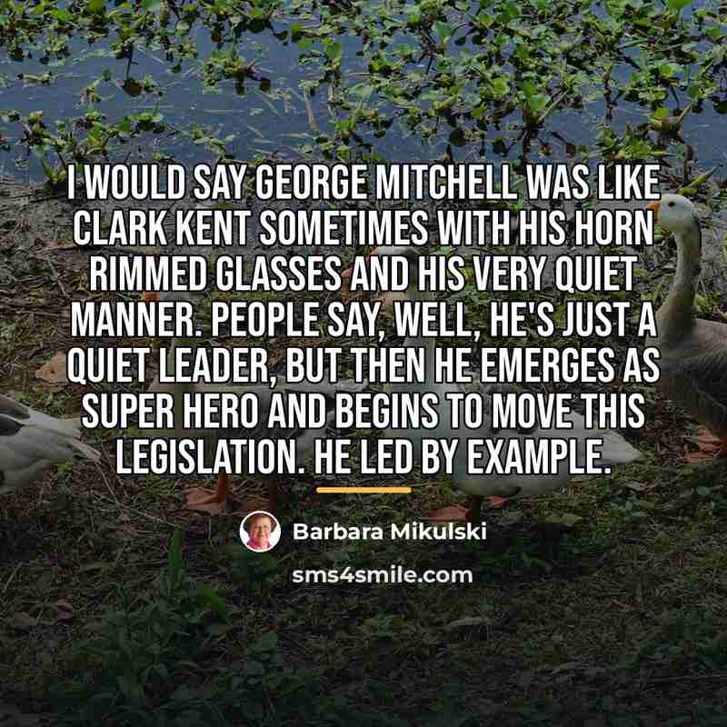 “I would say George Mitchell was like Clark Kent sometimes…” quote by Barbara Mikulski
