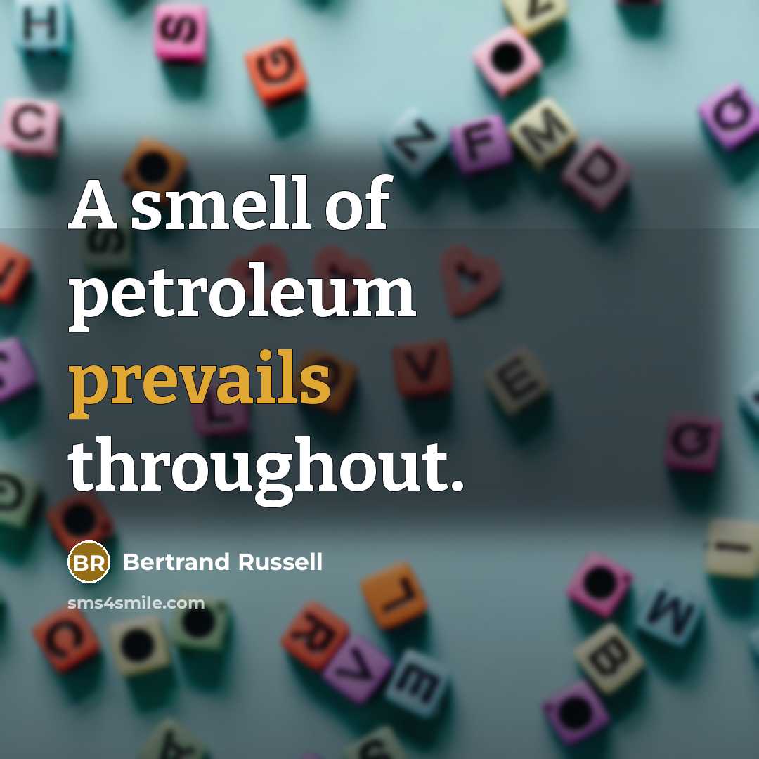 “A smell of petroleum prevails throughout.” quote by Bertrand Russell