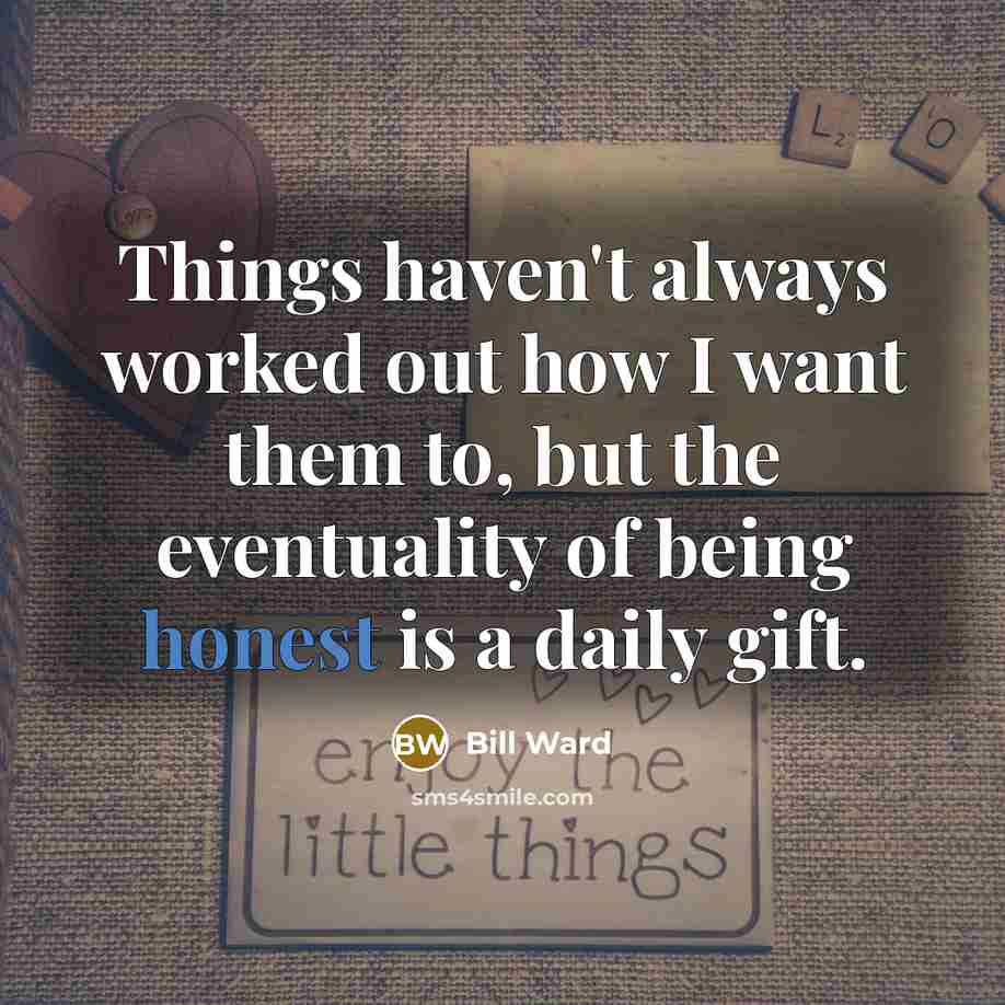 “Things haven't always worked out how I want them to,…” quote by Bill Ward