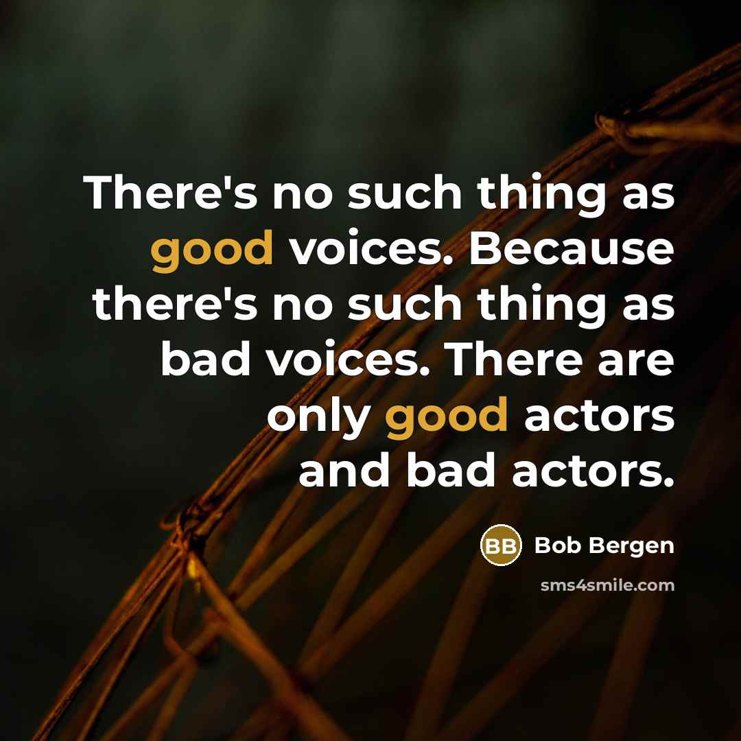 “There's no such thing as good voices. Because there's no…” quote by Bob Bergen