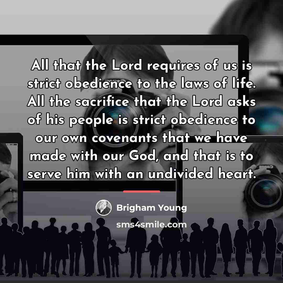“All that the Lord requires of us is strict obedience…” quote by Brigham Young