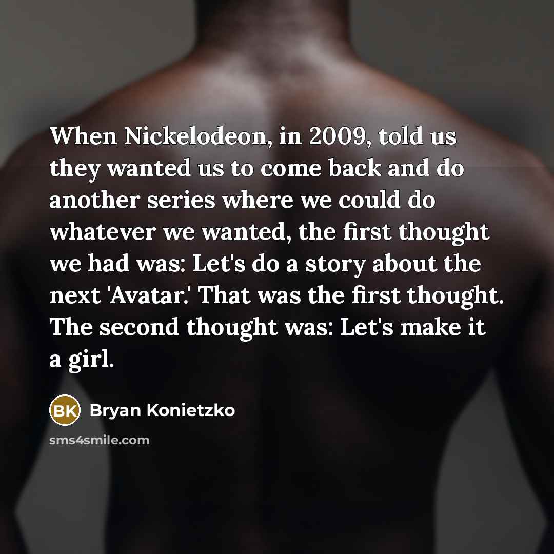 “When Nickelodeon, in 2009, told us they wanted us to…” quote by Bryan Konietzko