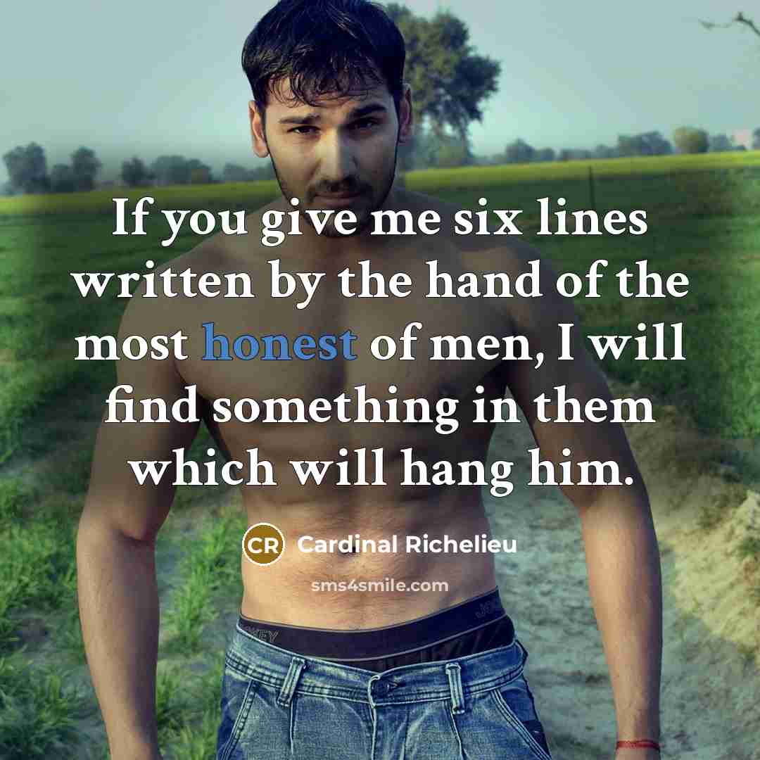 “If you give me six lines written by the hand…” quote by Cardinal Richelieu