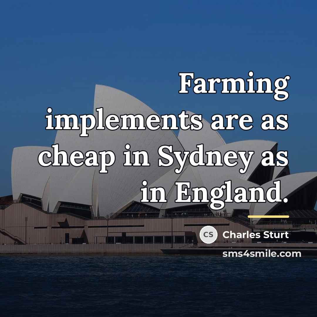 “Farming implements are as cheap in Sydney as in England.…” quote by Charles Sturt