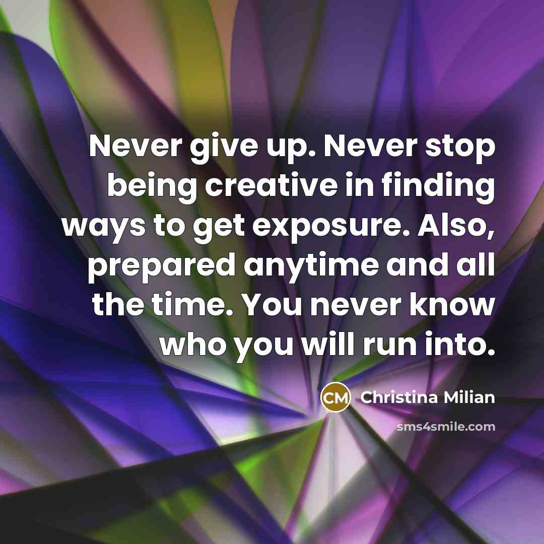 “Never give up. Never stop being creative in finding ways…” quote by Christina Milian