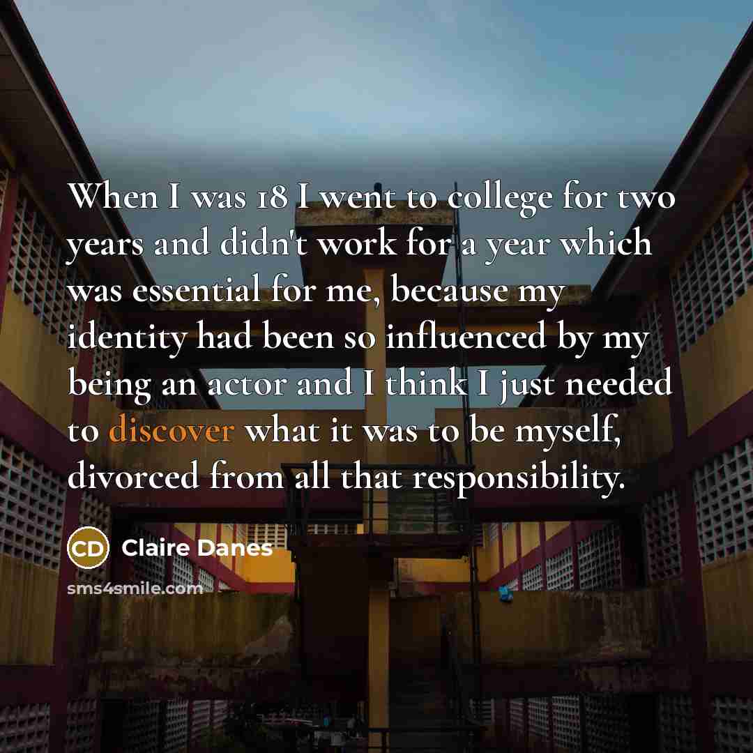 “When I was 18 I went to college for two…” quote by Claire Danes