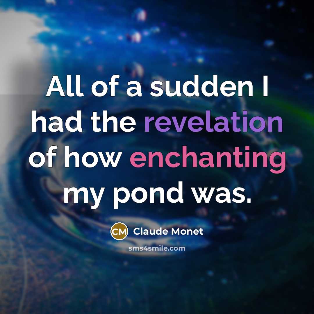 “All of a sudden I had the revelation of how…” quote by Claude Monet
