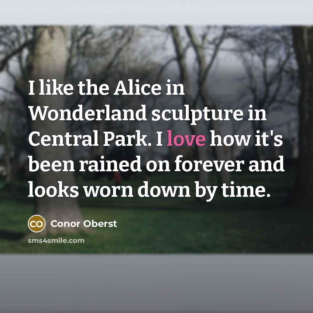 “I like the Alice in Wonderland sculpture in Central Park.…” quote by Conor Oberst