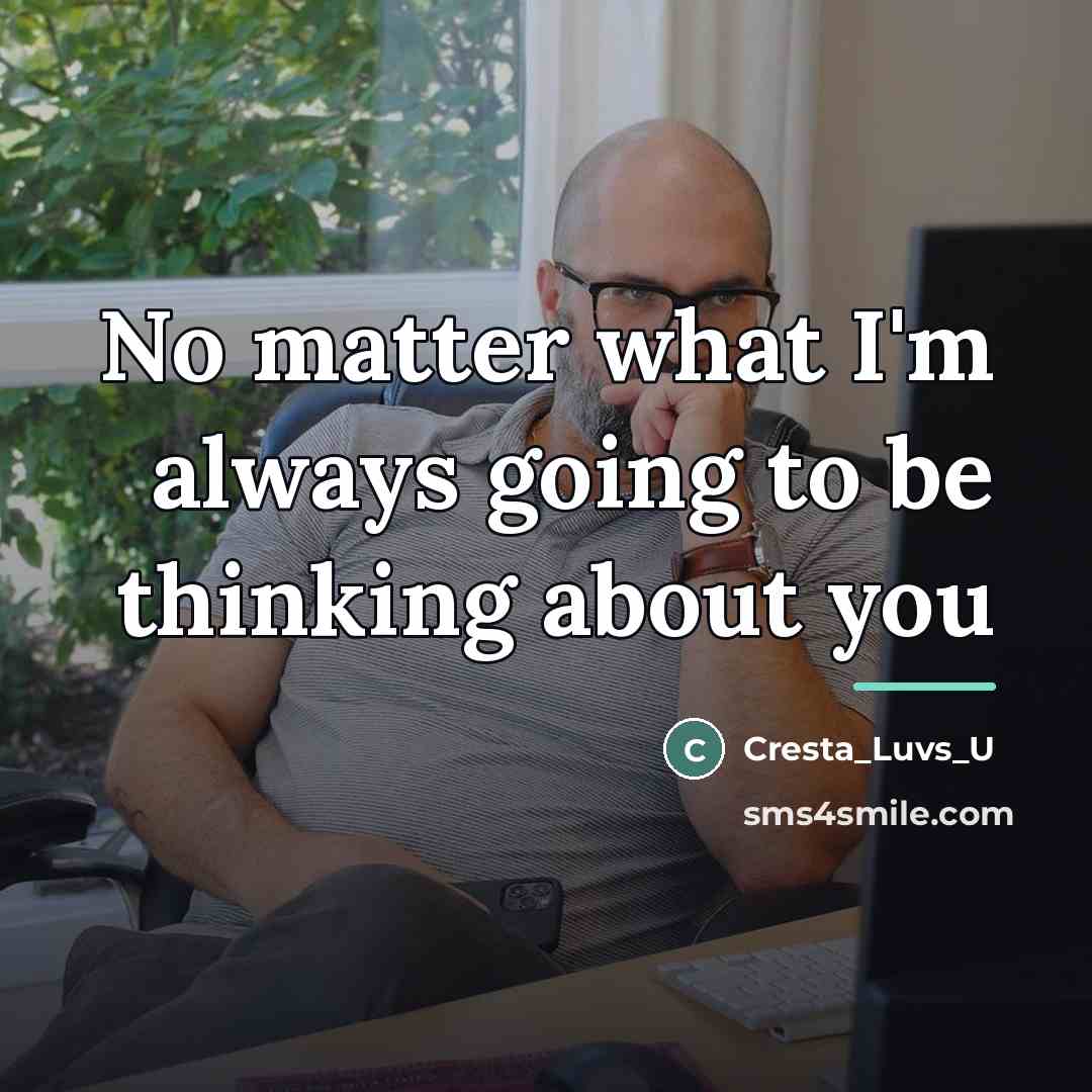 “No matter what I'm always going to be thinking about…” quote by Cresta_Luvs_U