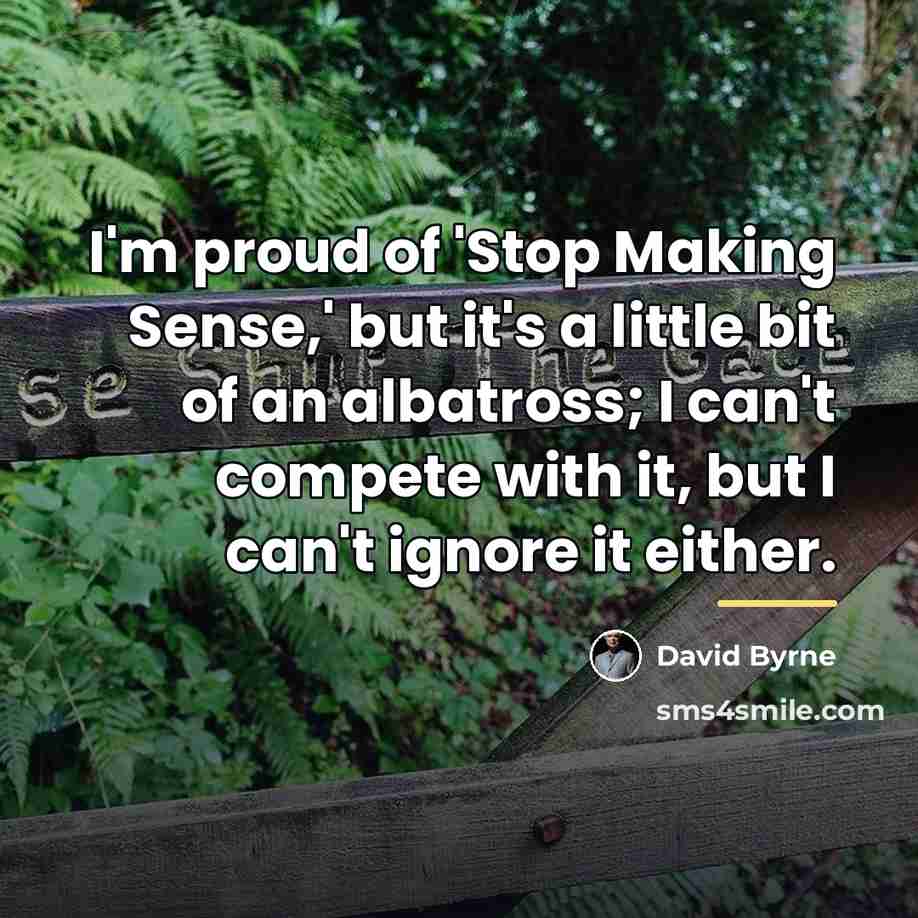 “I'm proud of 'Stop Making Sense,' but it's a little…” quote by David Byrne