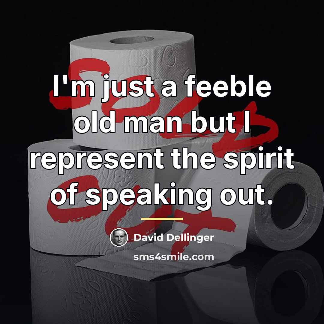 “I'm just a feeble old man but I represent the…” quote by David Dellinger