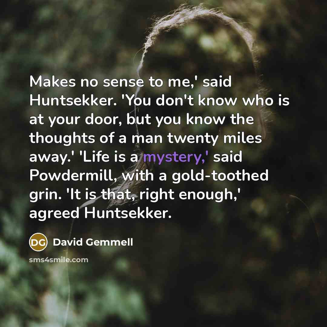 “Makes no sense to me,' said Huntsekker. 'You don't know…” quote by David Gemmell