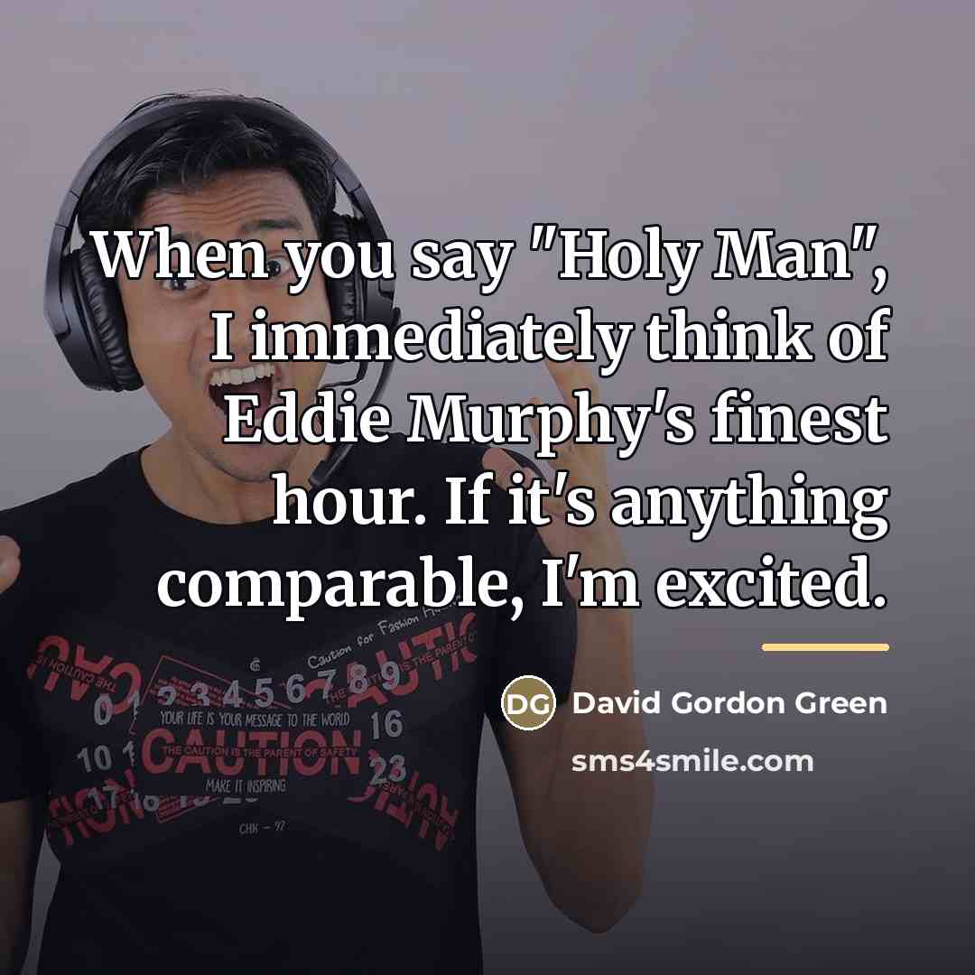 “When you say "Holy Man", I immediately think of Eddie…” quote by David Gordon Green