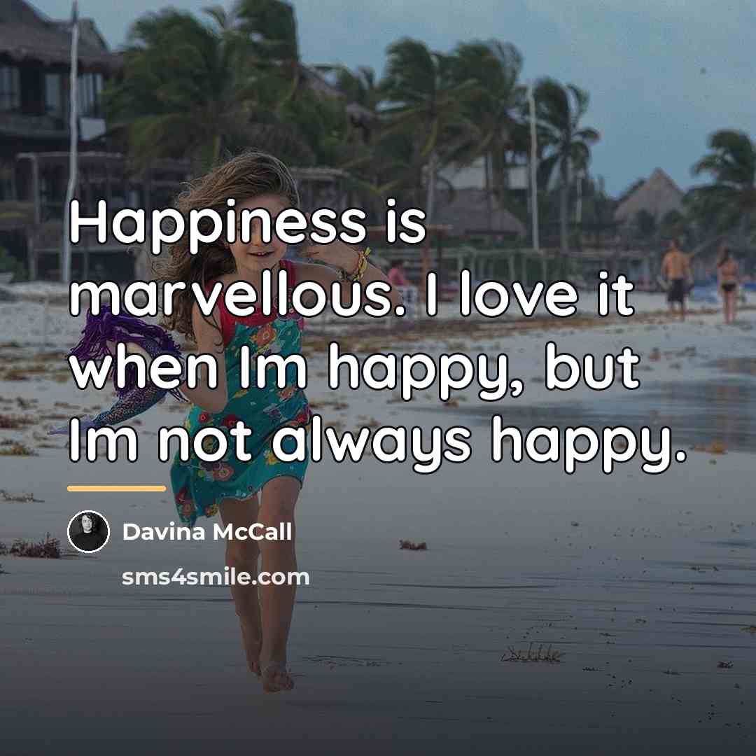 “Happiness is marvellous. I love it when Im happy, but…” quote by Davina McCall