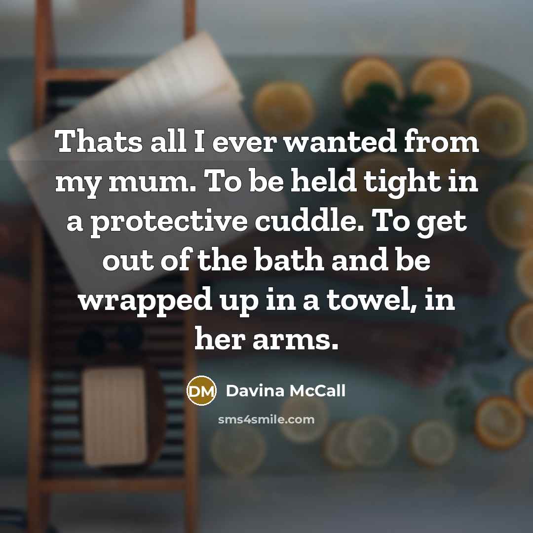 “Thats all I ever wanted from my mum. To be…” quote by Davina McCall