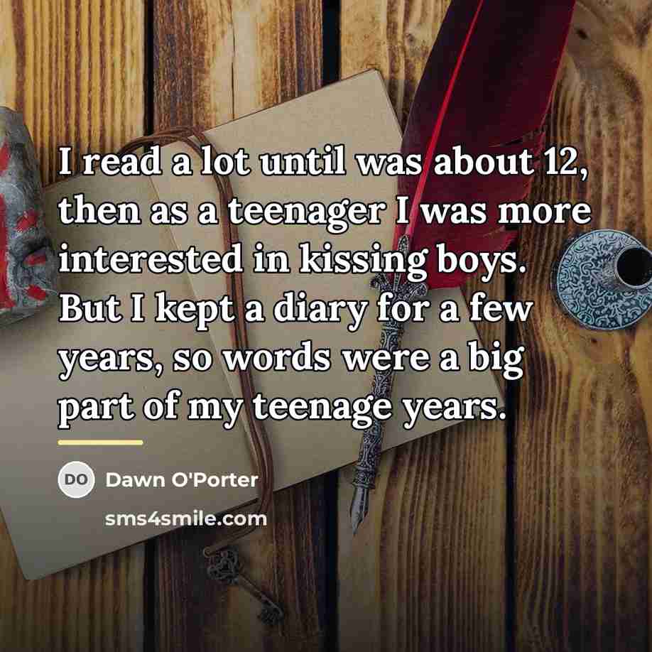 “I read a lot until was about 12, then as…” quote by Dawn O'Porter