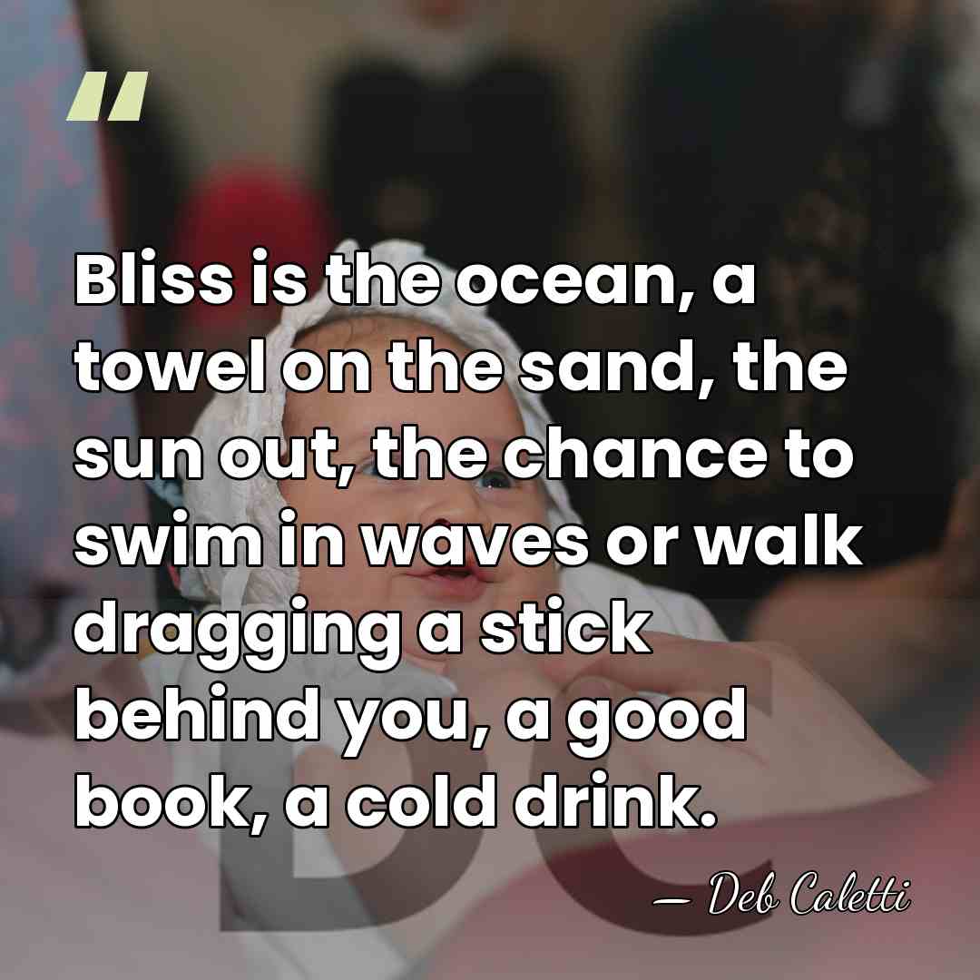 Bliss is the ocean, a towel on the sand, the sun out,&hellip; - Deb Caletti