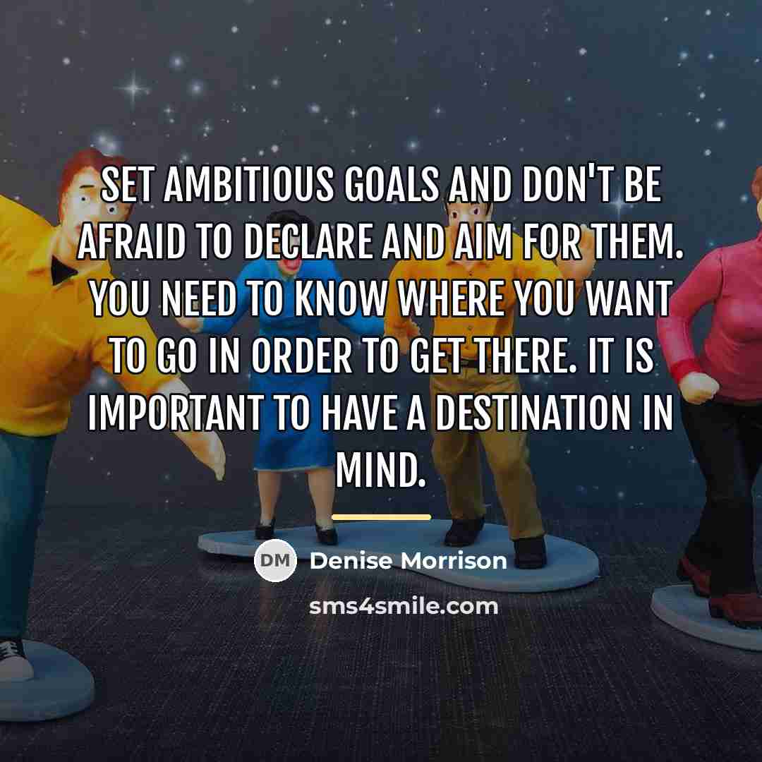 “Set ambitious goals and don't be afraid to declare and…” quote by Denise Morrison