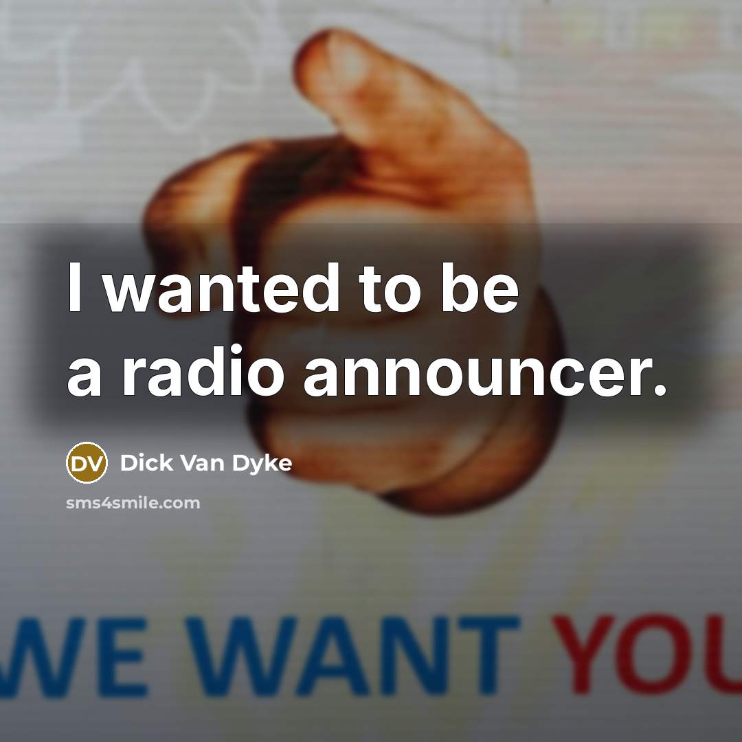 “I wanted to be a radio announcer.…” quote by Dick Van Dyke
