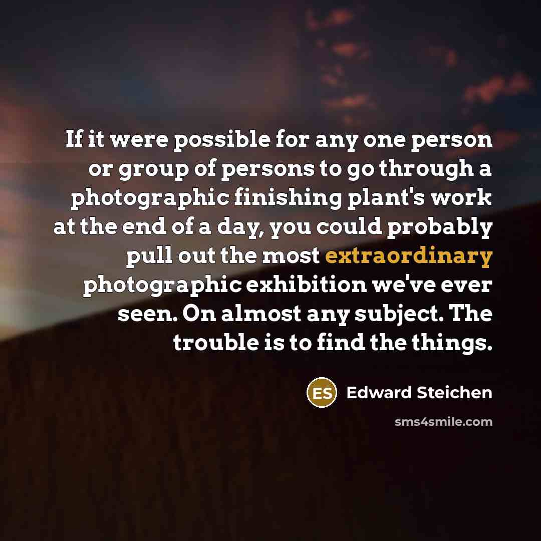 “If it were possible for any one person or group…” quote by Edward Steichen
