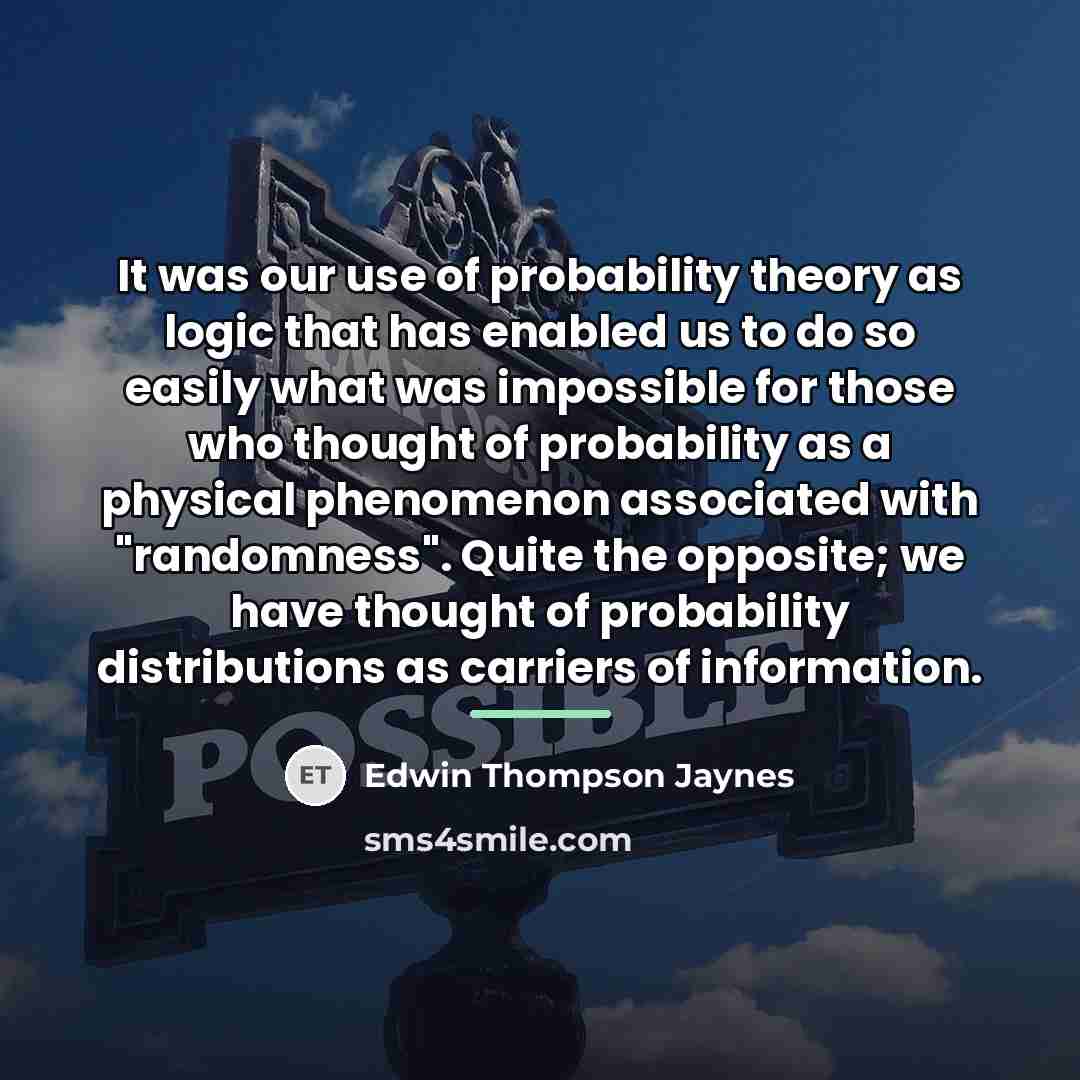 “It was our use of probability theory as logic that…” quote by Edwin Thompson Jaynes