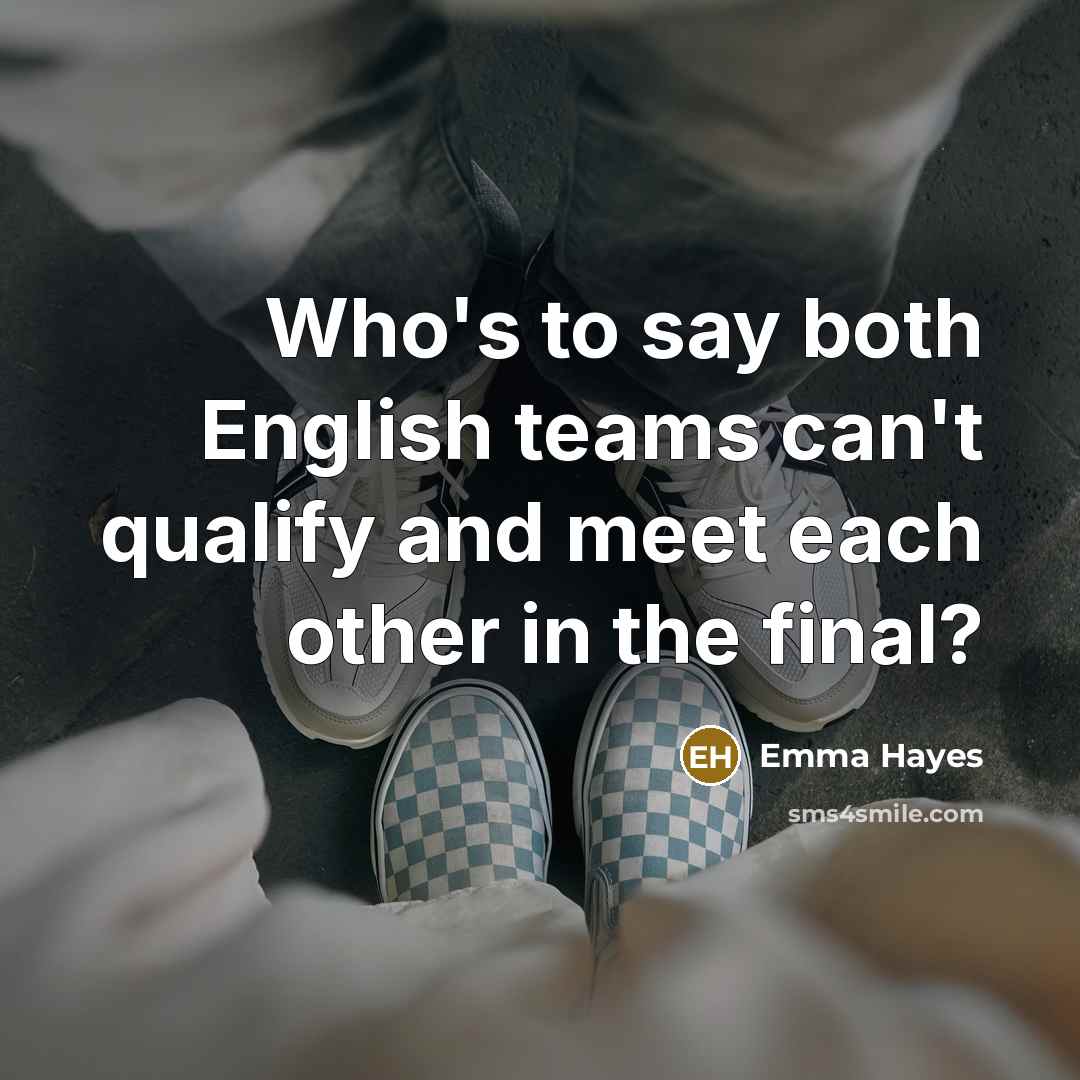 “Who's to say both English teams can't qualify and meet…” quote by Emma Hayes