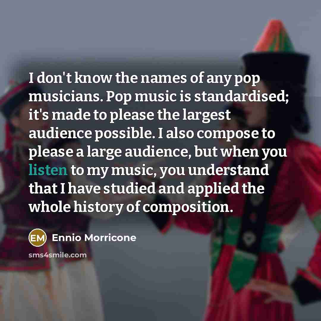 “I don't know the names of any pop musicians. Pop…” quote by Ennio Morricone