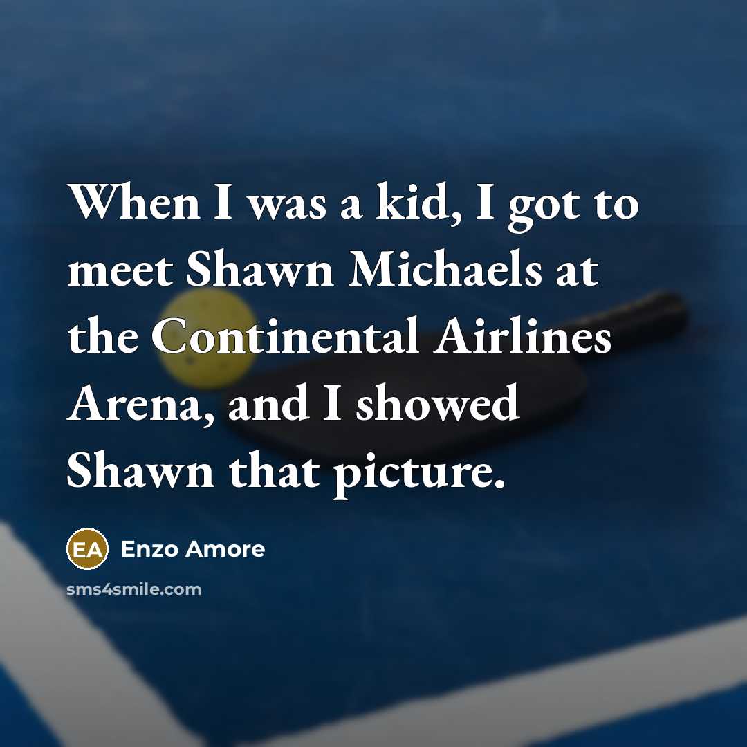 “When I was a kid, I got to meet Shawn…” quote by Enzo Amore