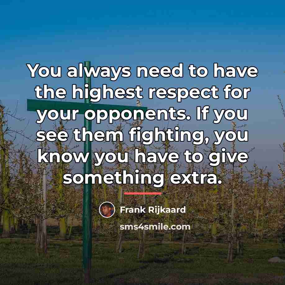 “You always need to have the highest respect for your…” quote by Frank Rijkaard