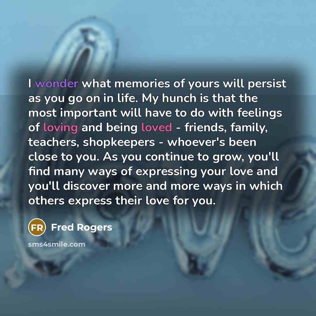 “I wonder what memories of yours will persist as you…” quote by Fred Rogers