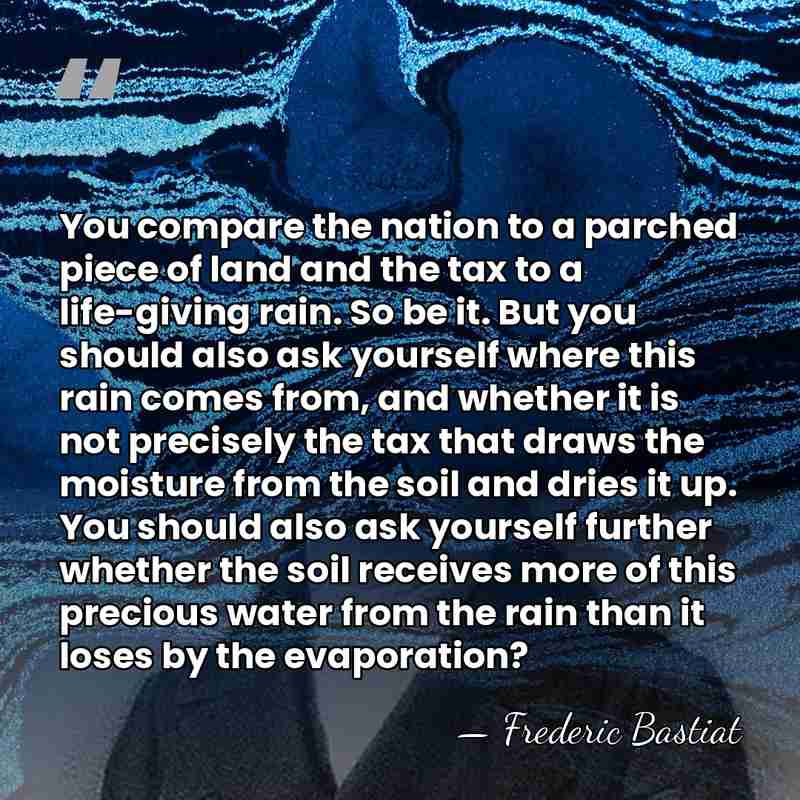 You compare the nation to a parched piece of land and the&hellip; - Frederic Bastiat