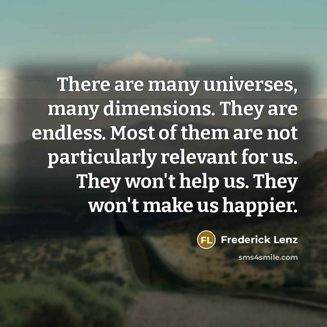 “There are many universes, many dimensions. They are endless. Most…” quote by Frederick Lenz