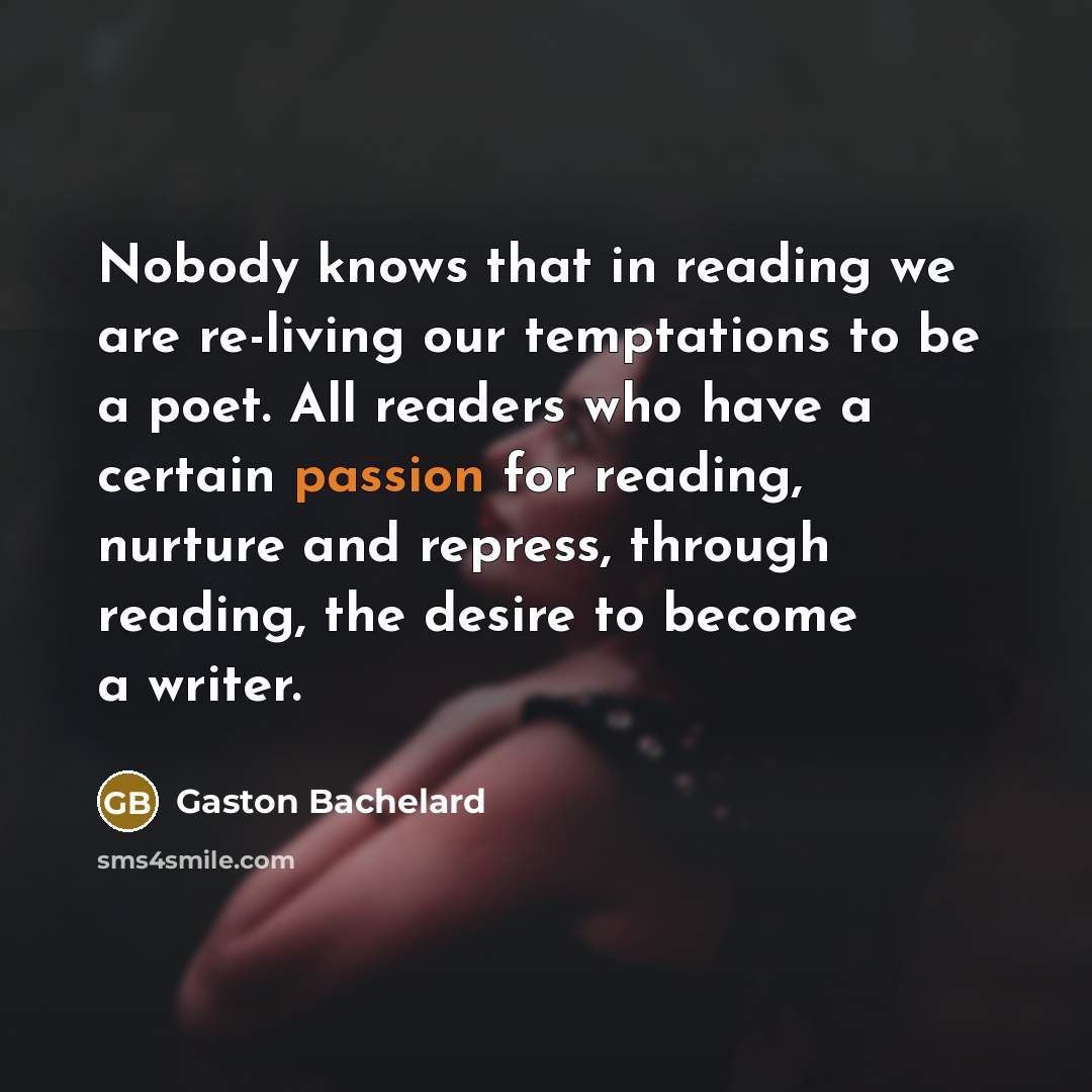“Nobody knows that in reading we are re-living our temptations…” quote by Gaston Bachelard