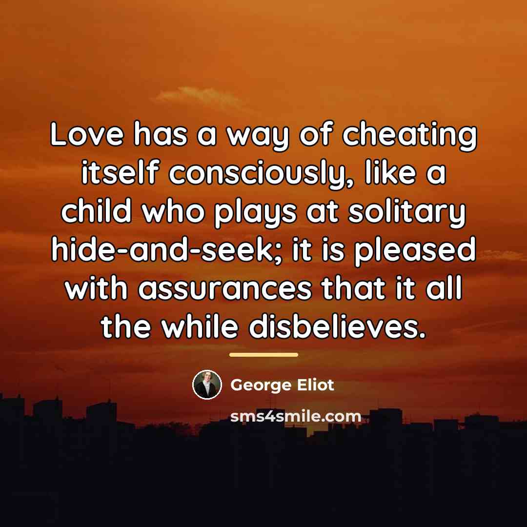 “Love has a way of cheating itself consciously, like a…” quote by George Eliot