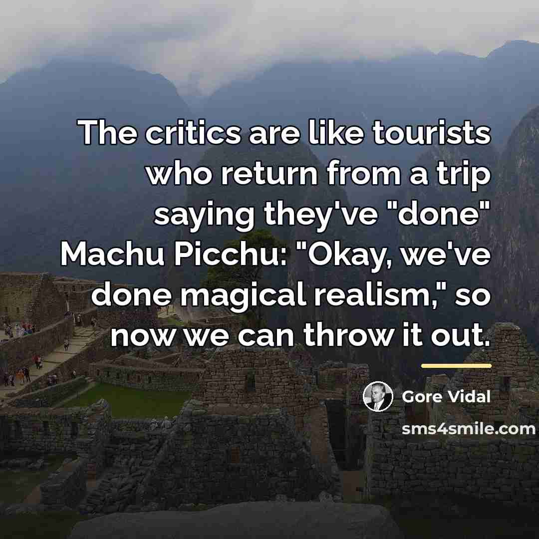 “The critics are like tourists who return from a trip…” quote by Gore Vidal