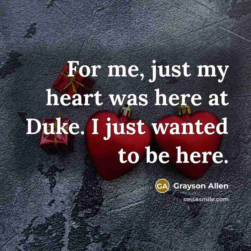 “For me, just my heart was here at Duke. I…” quote by Grayson Allen