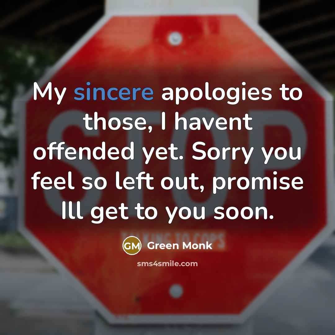 “My sincere apologies to those, I havent offended yet. Sorry…” quote by Green Monk