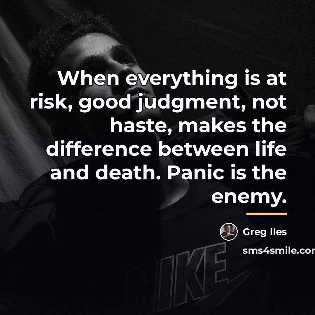“When everything is at risk, good judgment, not haste, makes…” quote by Greg Iles