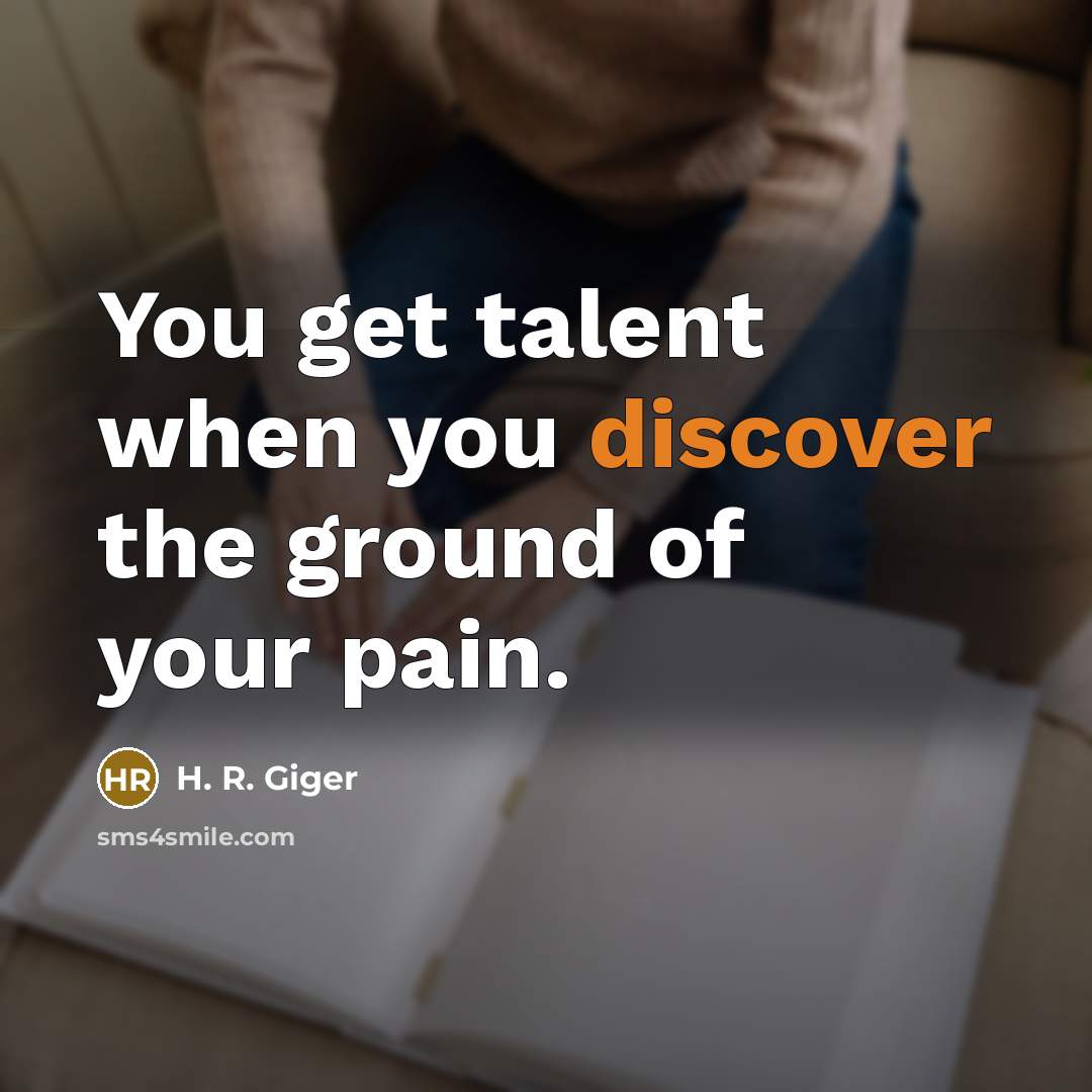 “You get talent when you discover the ground of your…” quote by H. R. Giger