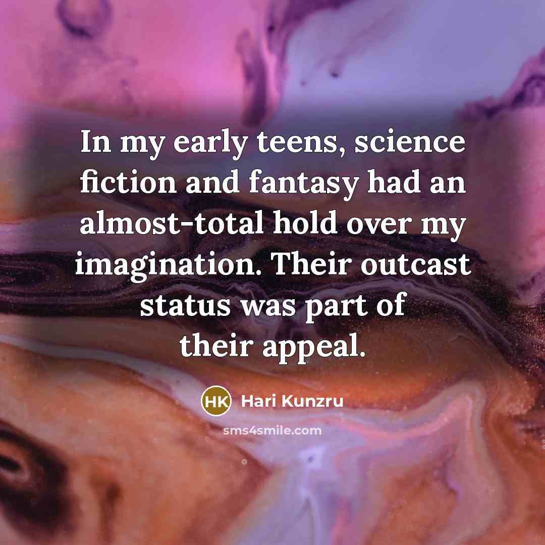 “In my early teens, science fiction and fantasy had an…” quote by Hari Kunzru